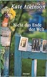 Nicht das Ende der Welt - Kate Atkinson, Anette Grube