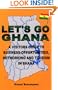 Let's Go Ghana: A Visitor's Guide to Business Opportunities, Networking and Tourism in Ghana