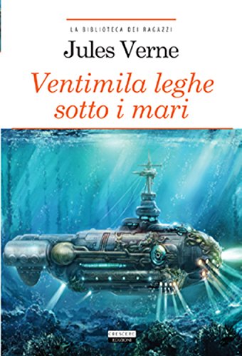 Ventimila leghe sotto i mari: Ediz. integrale (La biblioteca dei ragazzi) (Italian Edition)