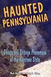 Haunted Pennsylvania: Ghosts And Strange Phenomena of the Keystone State (Haunted)