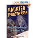 Haunted Pennsylvania: Ghosts And Strange Phenomena of the Keystone State (Haunted)