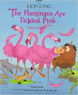 Lion King, The The Flamingos are Tickled Pink A Book of Idioms Chip