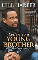 Letters to a Young Brother: MANifest Your Destiny