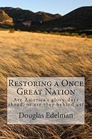 Restoring A Once Great Nation: Are America's glory-days ahead, or are they behind us?