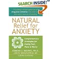 Natural Relief for Anxiety: Complementary Strategies for Easing Fear, Panic and Worry by Edmund J. Bourne, Arlen Brownstein, and Lorna Garano