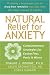 Natural Relief for Anxiety: Complementary Strategies for Easing Fear, Panic and Worry