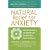 Natural Relief for Anxiety: Complimentary Strategies for Easing Fear, Panic and Worry