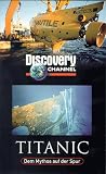 Discovery Channel - Titanic. Dem Mythos auf der Spur [VHS]