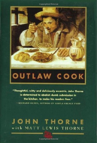 Outlaw Cook, by John Thorne, Matt Lewis Thorne Outlaw Cook, by John Thorne, Matt Lewis Thorne