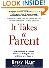 It Takes a Parent: How the Culture of Pushover Parenting Is Hurting Our Children-and What to DoAbout it