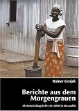 Berichte aus dem Morgengrauen. Als Entwicklungshelfer der DDR in Mosambik