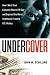 Undercover: How I Went from Company Man to FBI Spy -- and Exposed the Worst Healthcare Fraud in US History