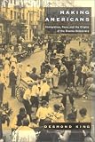 Making Americans: Immigration, Race, and the Origins of the Diverse Democracy