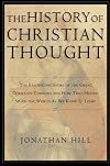 The History of Christian Thought: The Fascinating Story of the Great Christian Thinkers and How They Helped Shape the World As We Know It Today