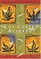 Los Cuatro Acuerdos: Una Guia Practica para la Libertad Personal