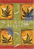 Los Cuatro Acuerdos: Una Guia Practica para la Libertad Personal