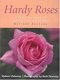 Hardy Roses: A Practical Guide to Varieties and Techniques (Revised Edition) by Robert A. Osborne,Robert Osborne,Beth Powning