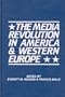 The Media Revolution in America and in Western Europe: Volume II in the Paris-Stanford Series (Communication and Information Science)