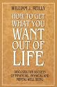 How to Get What You Want Out of Life