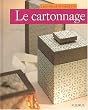 Le Cartonnage : Technique et Cr�ations