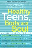 Healthy Teens, Body and Soul: A Parent's Complete Guide