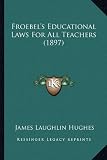 Froebels Educational Laws For All Teachers (1897)