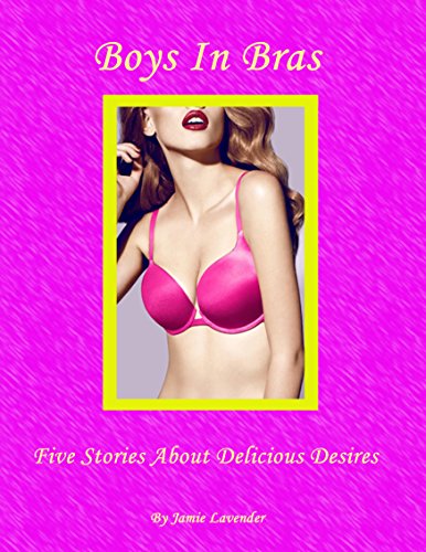 Boys In Bras, Five Stories About Delicious Desires