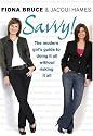 Savvy!: The Modern Girl's Guide to Doing It All Without Risking It All