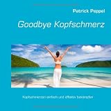 Goodbye Kopfschmerzvon "Patrick Peppel"