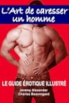 L'Art de caresser un homme - LE GUIDE...