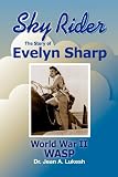 Sky Rider: The Story of Evelyn Sharp, World War II WASP 