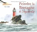 Peindre la Bretagne : A l'aquarelle
