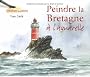 Peindre la Bretagne : A l'aquarelle