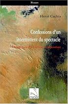 Confessions d'un intermittent du spectacle : Chroniques d'un acteur ind&eacute;pendant