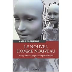 Le Nouvel Homme nouveau : Voyage dans les utopies de la posthumanit�
