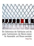 Die Geheimnisse der Fabrikation und des guten Funktionierens der Benzin-motore für Automobile und Mo