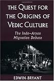 The Quest for the Origins of Vedic Culture: The Indo-Aryan Migration Debate