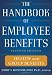 The Handbook of Employee Benefits: Health and Group Benefits 7/E The Handbook of Employee Benefits: Health and Group Benefits 7/E