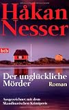 Der ungl&uuml;ckliche M&ouml;rder: Roman - Ausgezeichnet mit dem Skandinavischen Krimipreis - Hakan Nesser