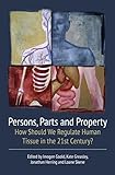 Persons, parts and property : how should we regulate human tissue in the 21st century?