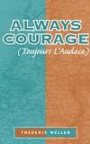 Always Courage: (Tourjours L' Audance)