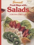 Sunset Fresh Ways with Salads (As Side Dishes or Main Courses)