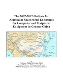 Review ICON Group International, Inc.  / The 2007-2012 Outlook for Aluminum Sheet Metal Enclosures for Computer and Peripheral Equipment in Greater China