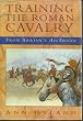 Training the Roman Cavalry: From Arrian's Ars Tactica (Military series)