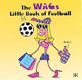 Cover of The WAGs Little Book of Football by Gordon Volke 1841612707