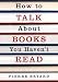 How to Talk About Books You Haven't Read (Paperback)