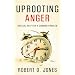 Uprooting Anger: Biblical Help for a Common Problem
