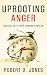 Uprooting Anger: Biblical Help for a Common Problem