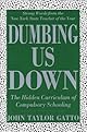 Dumbing Us Down: The Hidden Curriculum of Compulsory Schooling