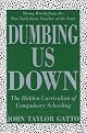 Dumbing Us Down: The Hidden Curriculum of Compulsory Schooling